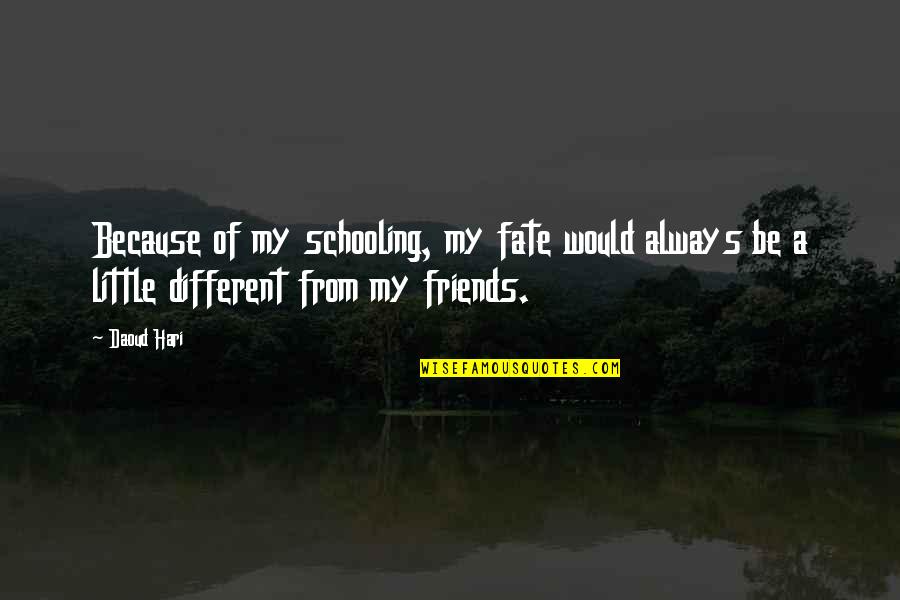 Conflict With Friends Quotes By Daoud Hari: Because of my schooling, my fate would always