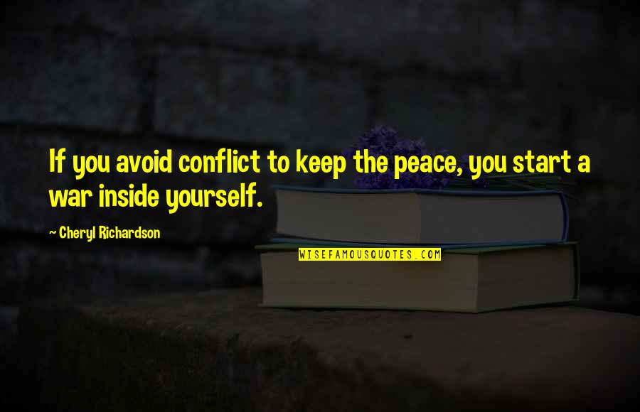 Conflict Within Yourself Quotes By Cheryl Richardson: If you avoid conflict to keep the peace,