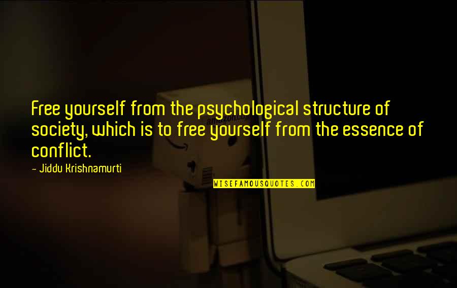 Conflict Within Yourself Quotes By Jiddu Krishnamurti: Free yourself from the psychological structure of society,