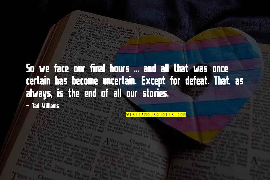 Conflict World Geography Quotes By Tad Williams: So we face our final hours ... and Conflict World Geography Quotes By Tad Williams: So we face our final hours ... and