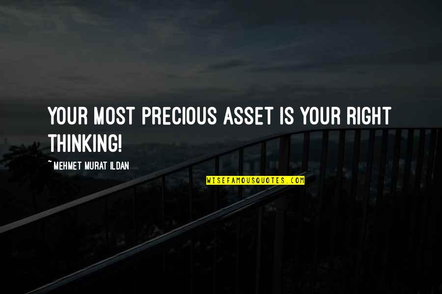 Conflicted Feelings Quotes By Mehmet Murat Ildan: Your most precious asset is your right thinking! Conflicted Feelings Quotes By Mehmet Murat Ildan: Your most precious asset is your right thinking!
