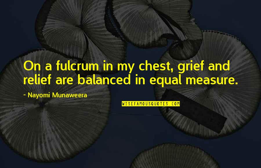 Conflicted Feelings Quotes By Nayomi Munaweera: On a fulcrum in my chest, grief and Conflicted Feelings Quotes By Nayomi Munaweera: On a fulcrum in my chest, grief and