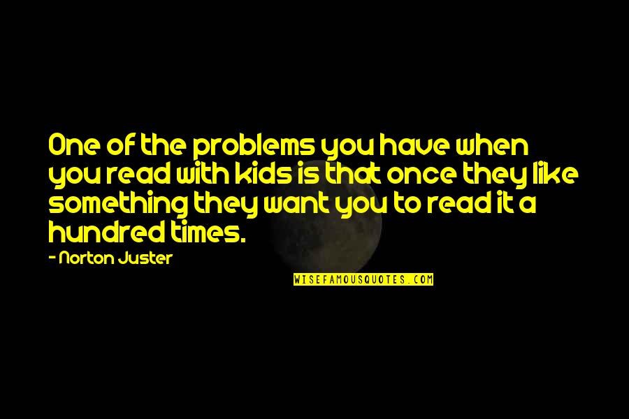 Conflicted Hearts Quotes By Norton Juster: One of the problems you have when you Conflicted Hearts Quotes By Norton Juster: One of the problems you have when you