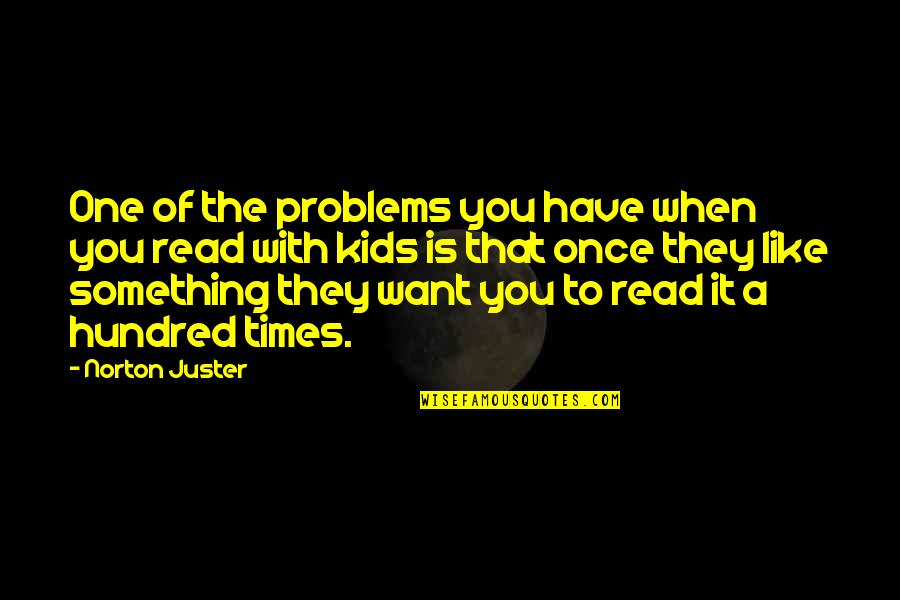 Conflicted Hearts Quotes By Norton Juster: One of the problems you have when you