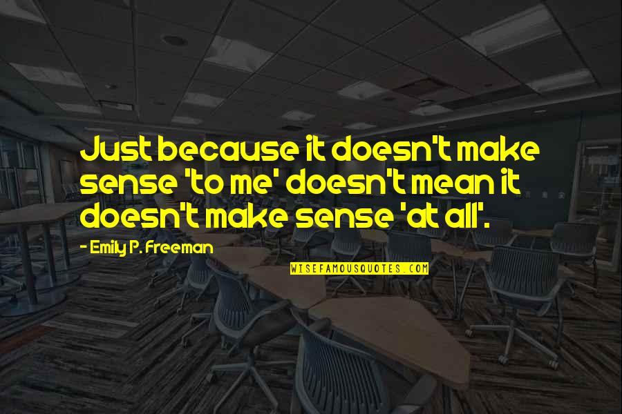 Conflicted In Love Quotes By Emily P. Freeman: Just because it doesn't make sense 'to me'