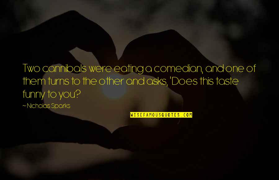Conflicted In Love Quotes By Nicholas Sparks: Two cannibals were eating a comedian, and one