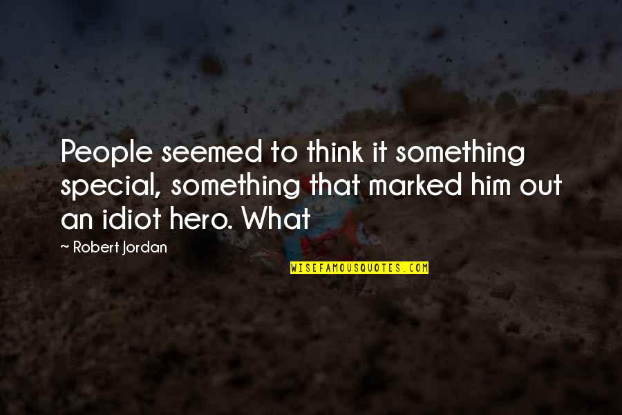 Conflicted In Love Quotes By Robert Jordan: People seemed to think it something special, something