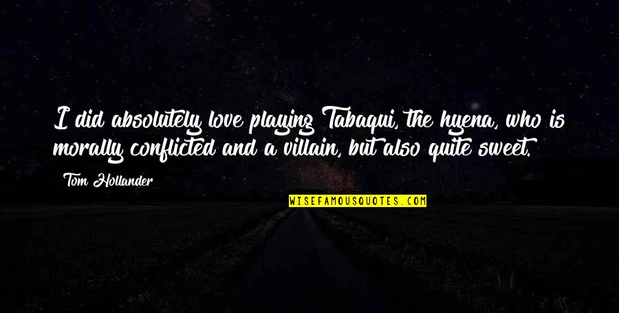 Conflicted In Love Quotes By Tom Hollander: I did absolutely love playing Tabaqui, the hyena,