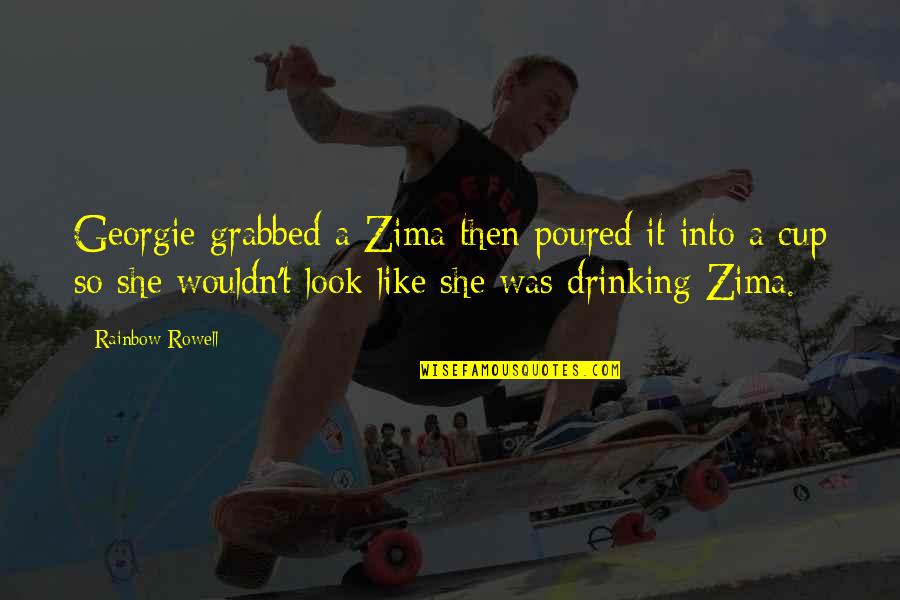 Conflicten Oplossen Quotes By Rainbow Rowell: Georgie grabbed a Zima then poured it into Conflicten Oplossen Quotes By Rainbow Rowell: Georgie grabbed a Zima then poured it into