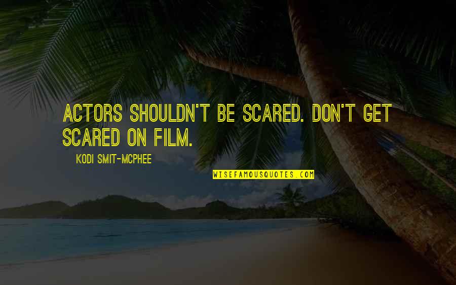Conflicting Cultures Quotes By Kodi Smit-McPhee: Actors shouldn't be scared. Don't get scared on Conflicting Cultures Quotes By Kodi Smit-McPhee: Actors shouldn't be scared. Don't get scared on