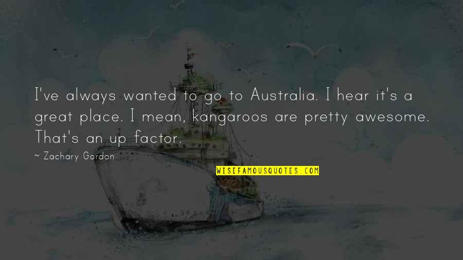 Conflicting Forces Quotes By Zachary Gordon: I've always wanted to go to Australia. I