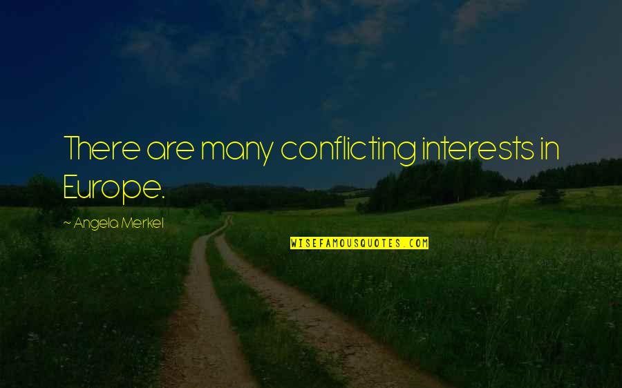 Conflicting Interests Quotes By Angela Merkel: There are many conflicting interests in Europe. Conflicting Interests Quotes By Angela Merkel: There are many conflicting interests in Europe.