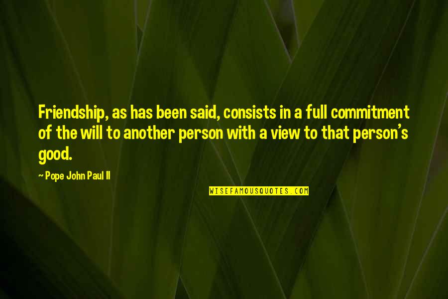Conflicting Love Quotes By Pope John Paul II: Friendship, as has been said, consists in a