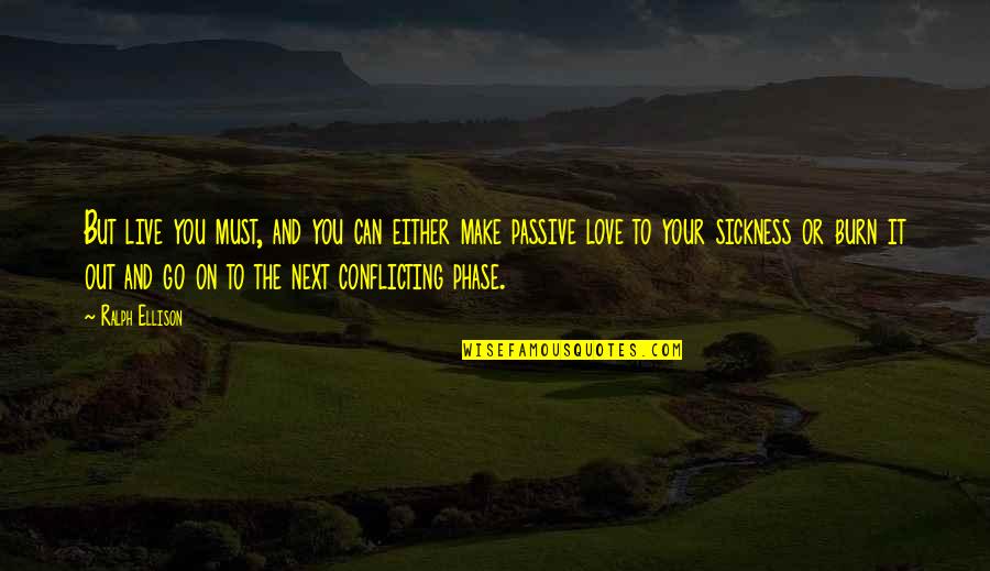 Conflicting Love Quotes By Ralph Ellison: But live you must, and you can either