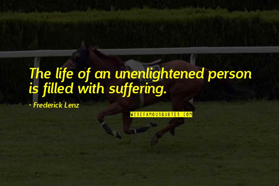 Conflicting Personalities Quotes By Frederick Lenz: The life of an unenlightened person is filled Conflicting Personalities Quotes By Frederick Lenz: The life of an unenlightened person is filled