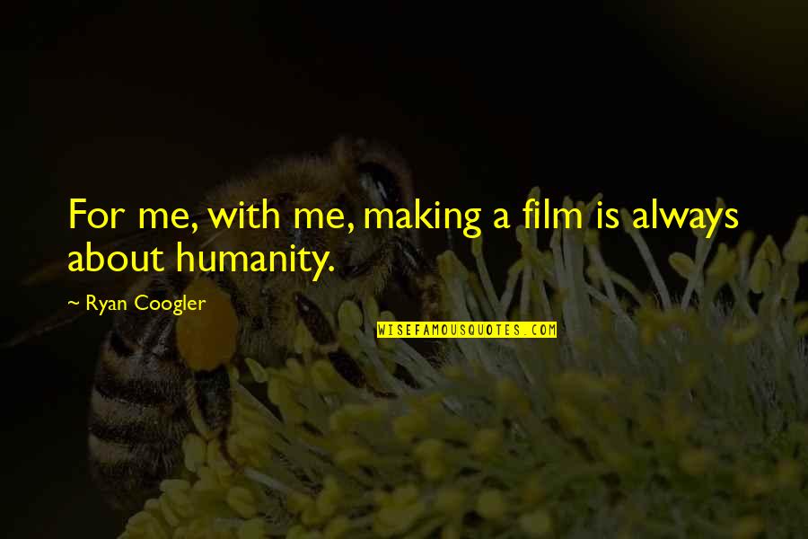 Conflicting Personalities Quotes By Ryan Coogler: For me, with me, making a film is Conflicting Personalities Quotes By Ryan Coogler: For me, with me, making a film is