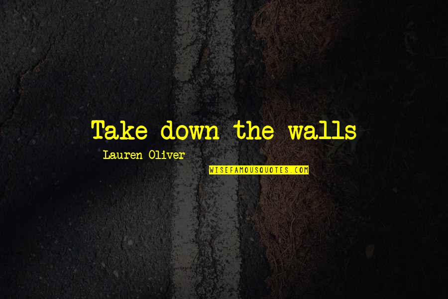 Conflicting Powers Quotes By Lauren Oliver: Take down the walls
