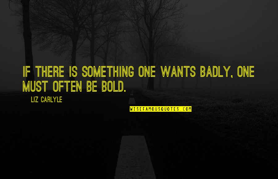 Conflictions Def Quotes By Liz Carlyle: If there is something one wants badly, one