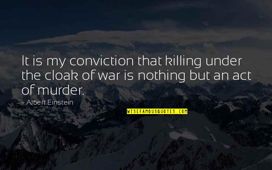 Conflictive Quotes By Albert Einstein: It is my conviction that killing under the