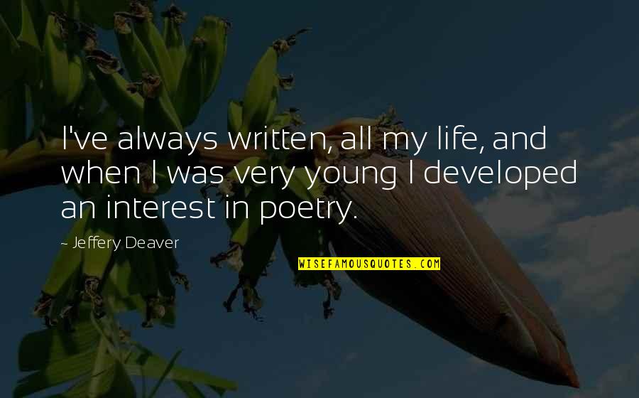 Conflictive Quotes By Jeffery Deaver: I've always written, all my life, and when