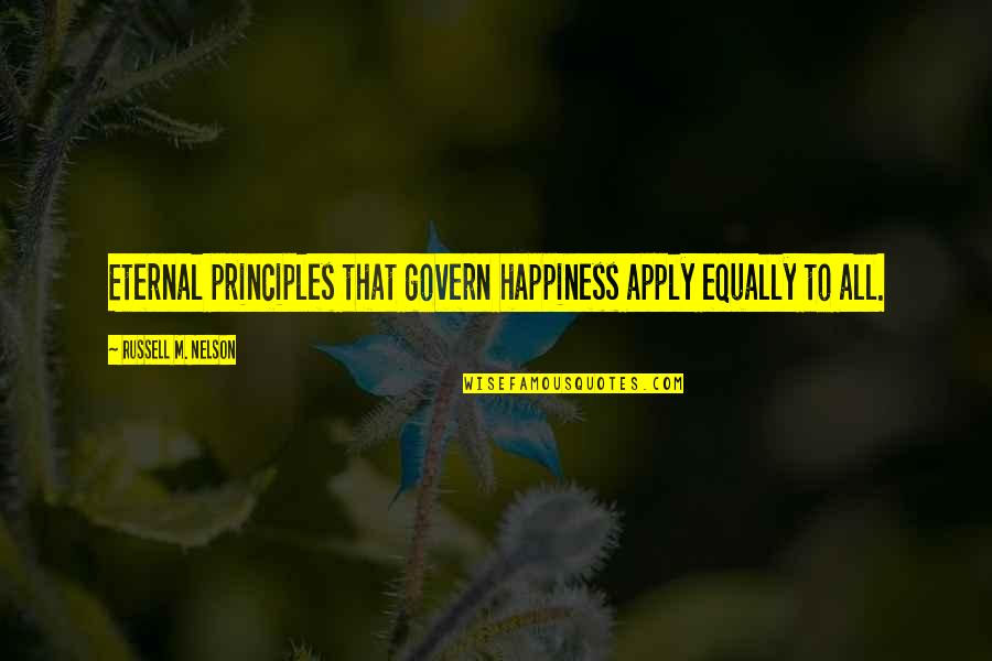 Conflictive Quotes By Russell M. Nelson: Eternal principles that govern happiness apply equally to