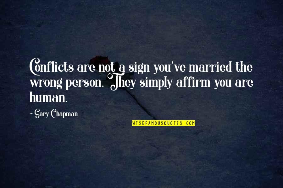 Conflicts In Marriage Quotes By Gary Chapman: Conflicts are not a sign you've married the