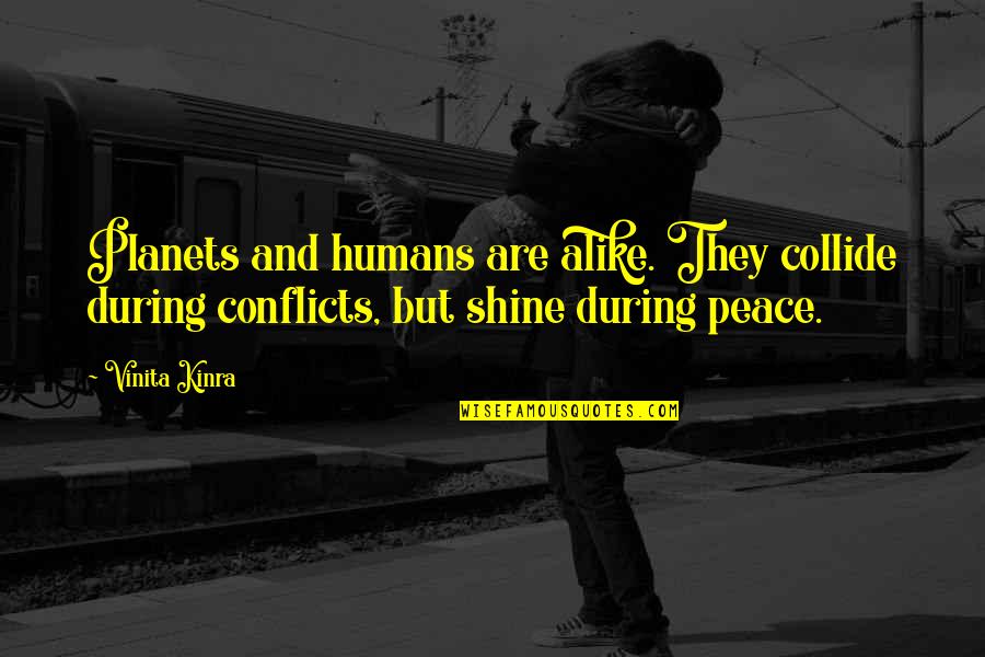 Conflicts Quotes And Quotes By Vinita Kinra: Planets and humans are alike. They collide during