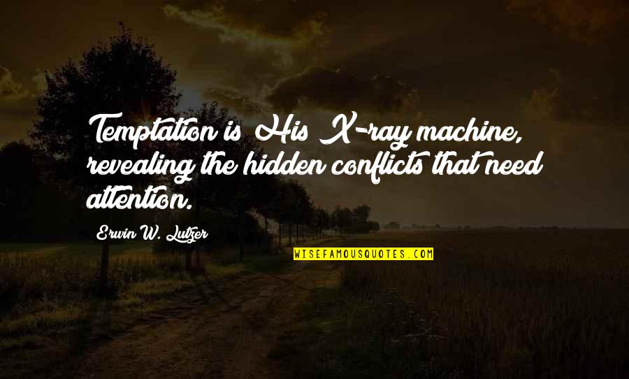 Conflicts Quotes By Erwin W. Lutzer: Temptation is His X-ray machine, revealing the hidden