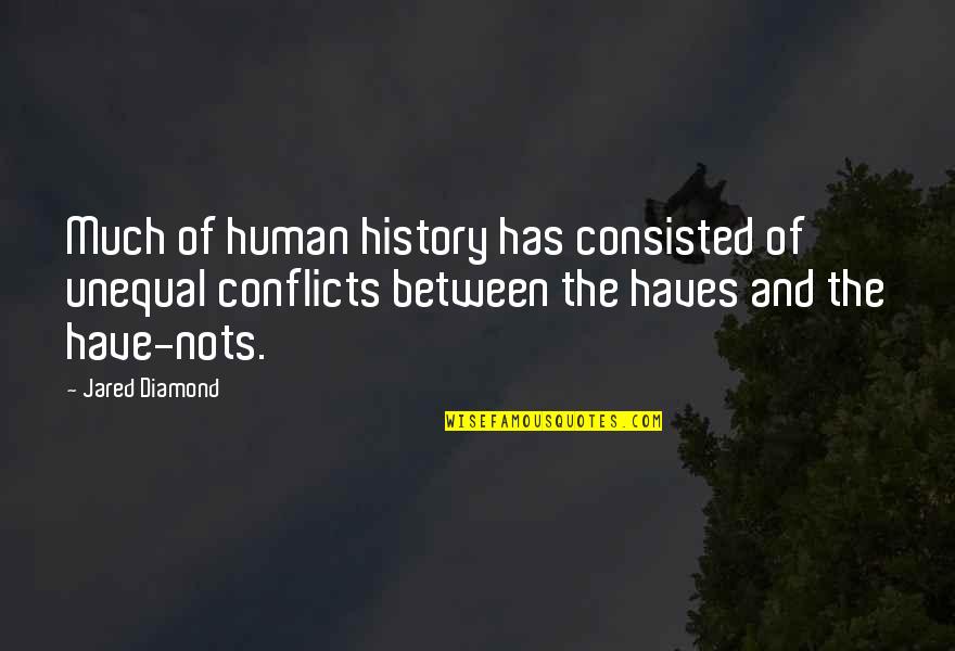 Conflicts Quotes By Jared Diamond: Much of human history has consisted of unequal