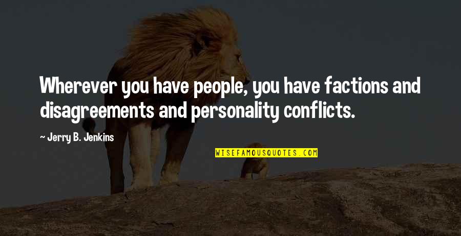 Conflicts Quotes By Jerry B. Jenkins: Wherever you have people, you have factions and
