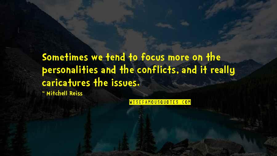 Conflicts Quotes By Mitchell Reiss: Sometimes we tend to focus more on the