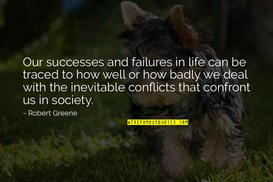 Conflicts Quotes By Robert Greene: Our successes and failures in life can be