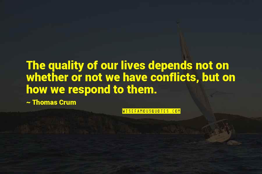 Conflicts Quotes By Thomas Crum: The quality of our lives depends not on