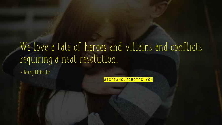 Conflicts Resolution Quotes By Barry Ritholtz: We love a tale of heroes and villains