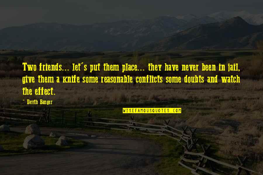 Conflicts With Friends Quotes By Deyth Banger: Two friends... let's put them place... they have