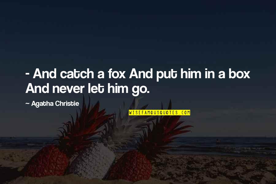 Conflictual Quotes By Agatha Christie: - And catch a fox And put him