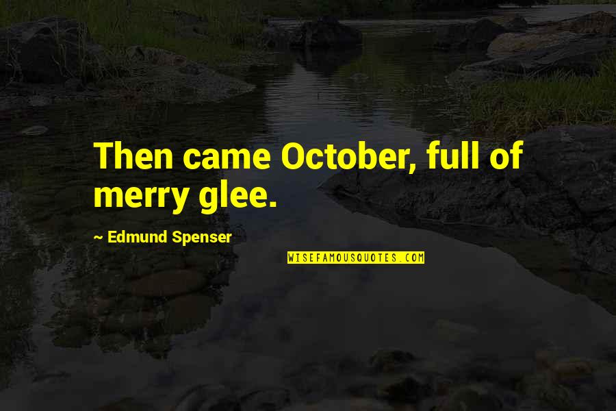Conflictual Situation Quotes By Edmund Spenser: Then came October, full of merry glee.