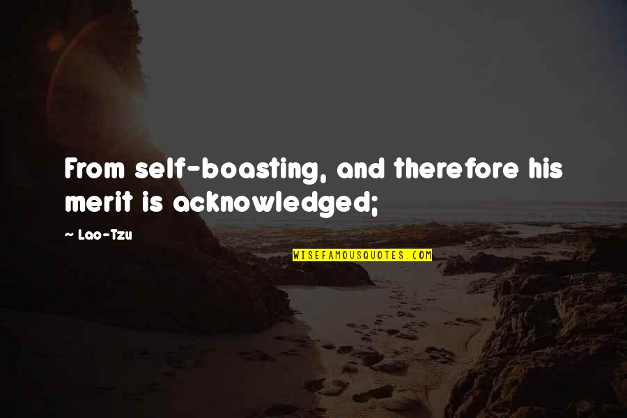 Conflictual Synonym Quotes By Lao-Tzu: From self-boasting, and therefore his merit is acknowledged;