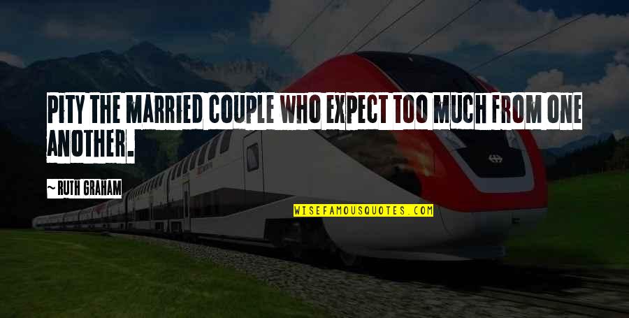 Conflictual Synonym Quotes By Ruth Graham: Pity the married couple who expect too much