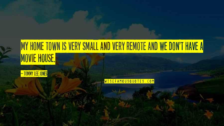 Conflictual Synonym Quotes By Tommy Lee Jones: My home town is very small and very