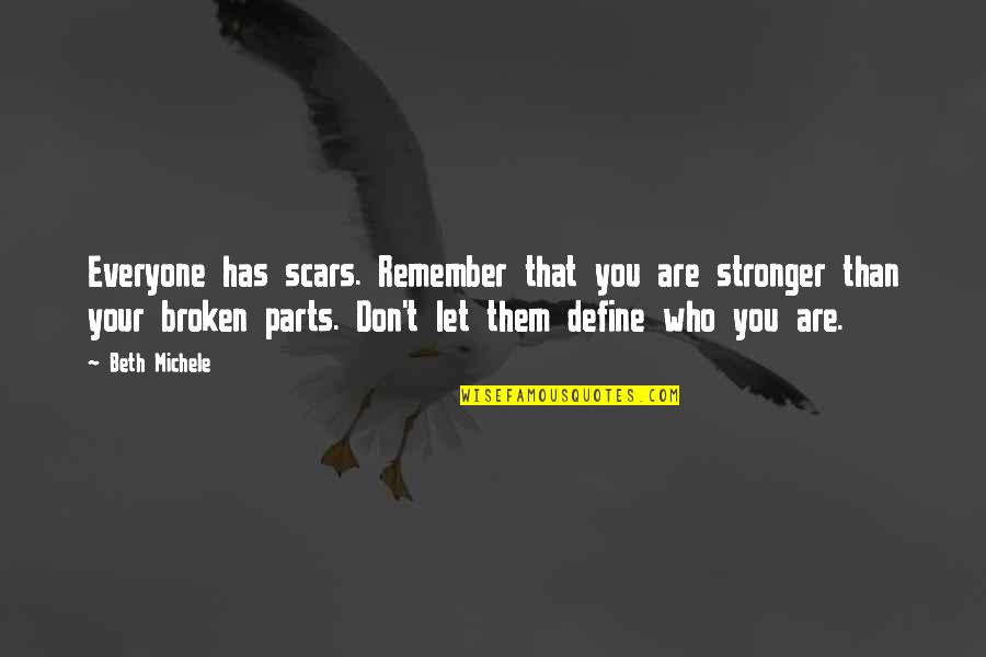 Conflito Quotes By Beth Michele: Everyone has scars. Remember that you are stronger