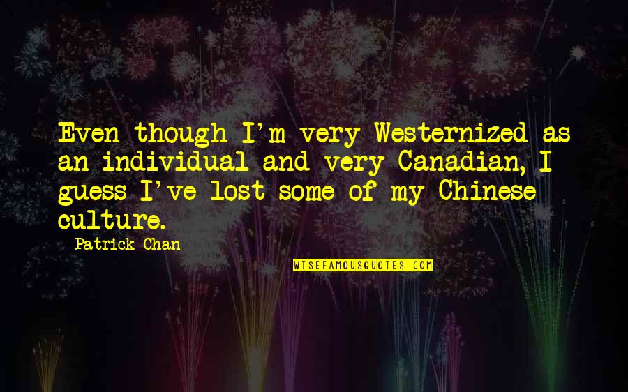 Conflitto Immagini Quotes By Patrick Chan: Even though I'm very Westernized as an individual Conflitto Immagini Quotes By Patrick Chan: Even though I'm very Westernized as an individual