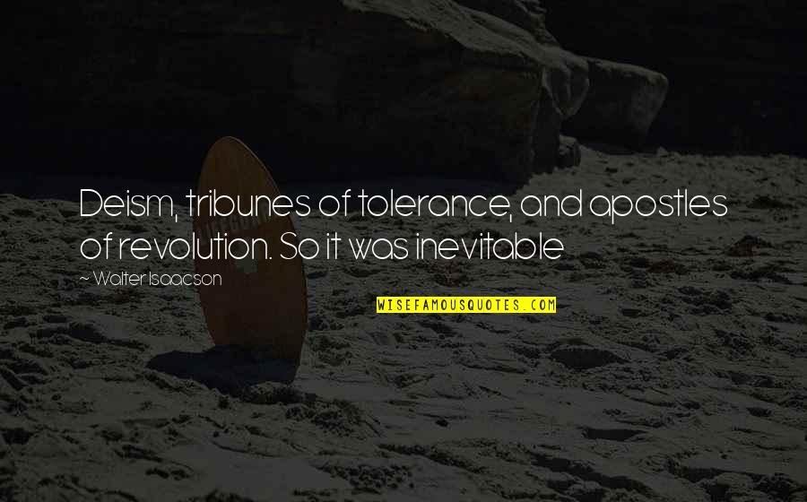 Conflitto Immagini Quotes By Walter Isaacson: Deism, tribunes of tolerance, and apostles of revolution.