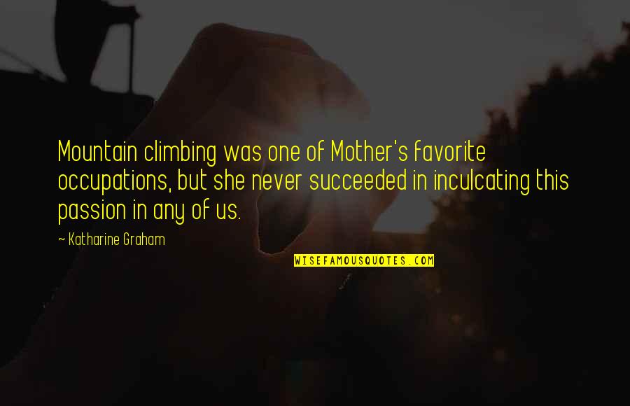 Confluir Movie Quotes By Katharine Graham: Mountain climbing was one of Mother's favorite occupations, Confluir Movie Quotes By Katharine Graham: Mountain climbing was one of Mother's favorite occupations,