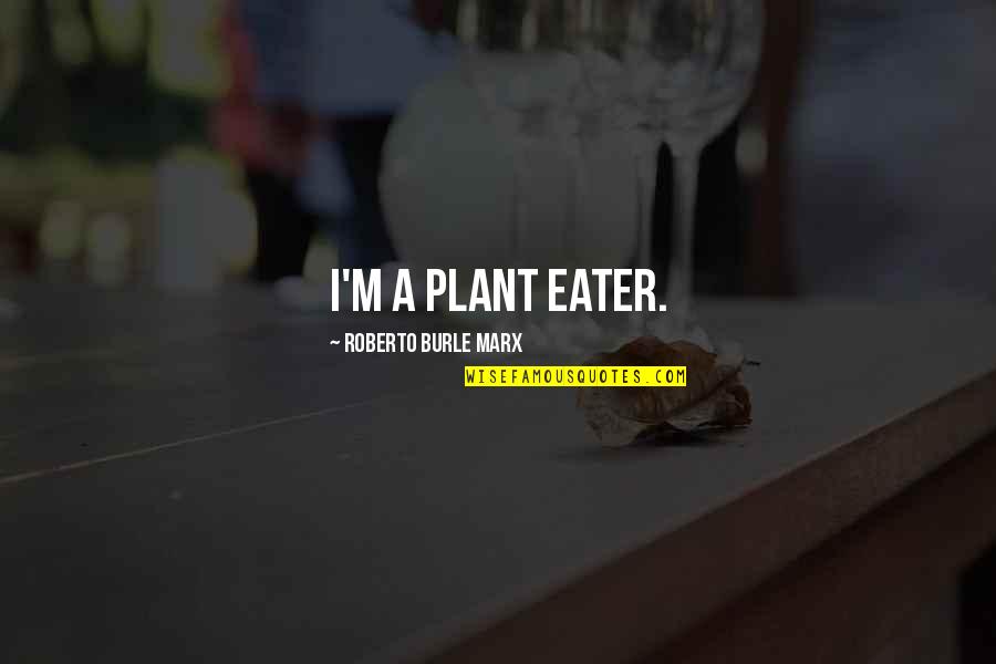 Conflux Lost Quotes By Roberto Burle Marx: I'm a plant eater. Conflux Lost Quotes By Roberto Burle Marx: I'm a plant eater.