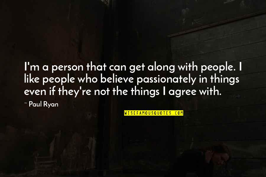 Confluyen Sinonimos Quotes By Paul Ryan: I'm a person that can get along with Confluyen Sinonimos Quotes By Paul Ryan: I'm a person that can get along with