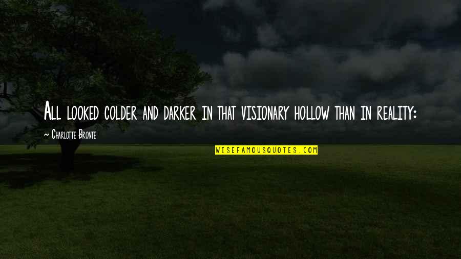Confluyendo Sinonimos Quotes By Charlotte Bronte: All looked colder and darker in that visionary Confluyendo Sinonimos Quotes By Charlotte Bronte: All looked colder and darker in that visionary