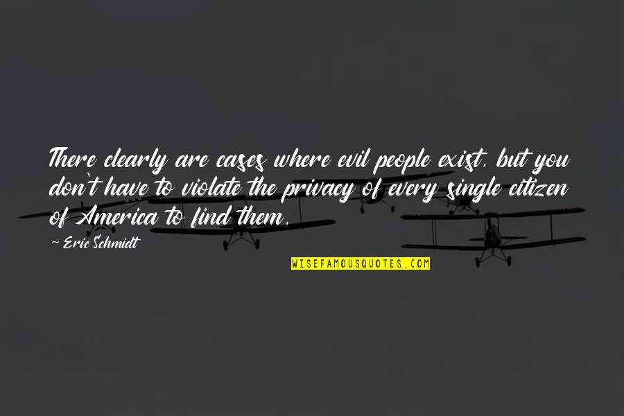 Confondu Synonyme Quotes By Eric Schmidt: There clearly are cases where evil people exist,
