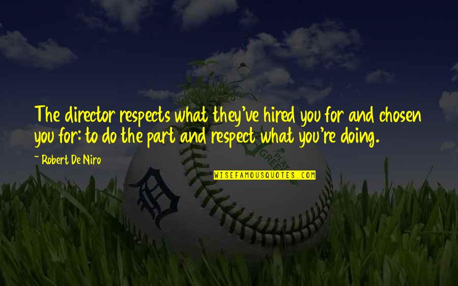 Conforama Suisse Quotes By Robert De Niro: The director respects what they've hired you for Conforama Suisse Quotes By Robert De Niro: The director respects what they've hired you for