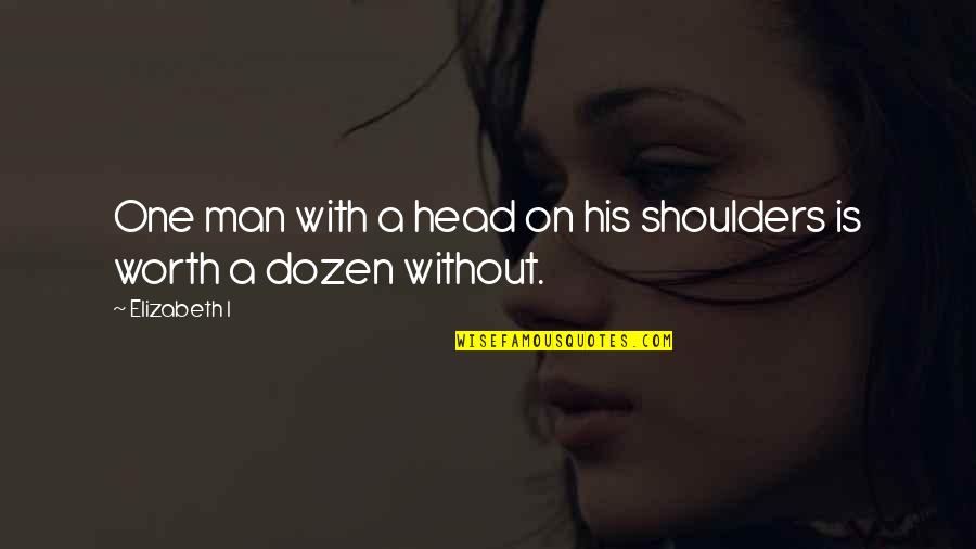 Conform To Society Quotes By Elizabeth I: One man with a head on his shoulders
